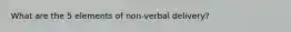 What are the 5 elements of non-verbal delivery?