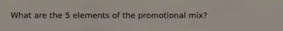 What are the 5 elements of the promotional mix?