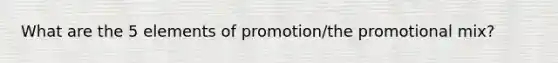 What are the 5 elements of promotion/the promotional mix?