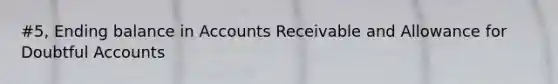 #5, Ending balance in Accounts Receivable and Allowance for Doubtful Accounts