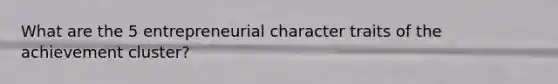 What are the 5 entrepreneurial character traits of the achievement cluster?