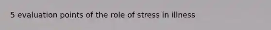 5 evaluation points of the role of stress in illness