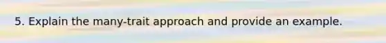 5. Explain the many-trait approach and provide an example.