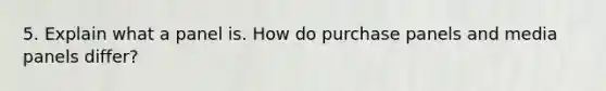 5. Explain what a panel is. How do purchase panels and media panels differ?