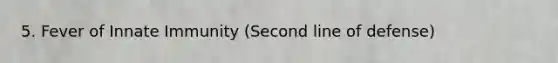 5. Fever of Innate Immunity (Second line of defense)