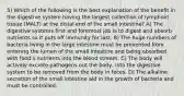 5) Which of the following is the best explanation of the benefit in the digestive system having the largest collection of lymphoid tissue (MALT) at the distal end of the small intestine? A) The digestive systems first and foremost job is to digest and absorb nutrients so it puts off immunity for last. B) The huge numbers of bacteria living in the large intestine must be prevented from entering the lumen of the small intestine and being absorbed with food's nutrients into the blood stream. C) The body will actively excrete pathogens out the body, into the digestive system to be removed from the body in feces. D) The alkaline secretion of the small intestine aid in the growth of bacteria and must be controlled.