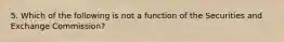 5. Which of the following is not a function of the Securities and Exchange Commission?