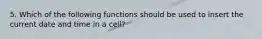 5. Which of the following functions should be used to insert the current date and time in a cell?