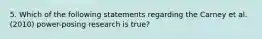 5. Which of the following statements regarding the Carney et al. (2010) power-posing research is true?