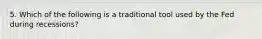 5. Which of the following is a traditional tool used by the Fed during recessions?