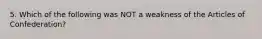 5. Which of the following was NOT a weakness of the Articles of Confederation?