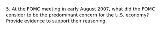 5. At the FOMC meeting in early August 2007, what did the FOMC consider to be the predominant concern for the U.S. economy? Provide evidence to support their reasoning.