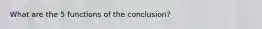 What are the 5 functions of the conclusion?