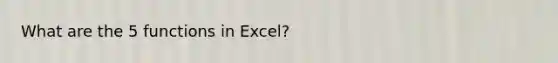 What are the 5 functions in Excel?