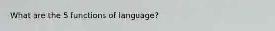 What are the 5 functions of language?