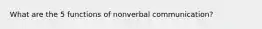 What are the 5 functions of nonverbal communication?