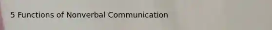 5 Functions of Nonverbal Communication