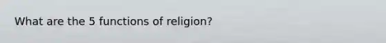 What are the 5 functions of religion?