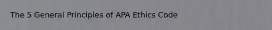 The 5 General Principles of APA Ethics Code