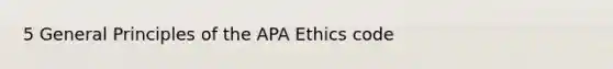 5 General Principles of the APA Ethics code