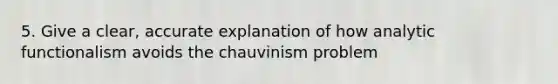 5. Give a clear, accurate explanation of how analytic functionalism avoids the chauvinism problem