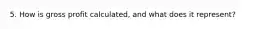 5. How is gross profit calculated, and what does it represent?