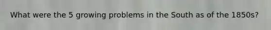 What were the 5 growing problems in the South as of the 1850s?