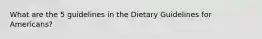 What are the 5 guidelines in the Dietary Guidelines for Americans?