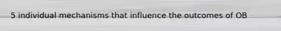 5 individual mechanisms that influence the outcomes of OB