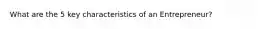 What are the 5 key characteristics of an Entrepreneur?