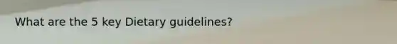 What are the 5 key Dietary guidelines?