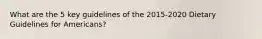 What are the 5 key guidelines of the 2015-2020 Dietary Guidelines for Americans?