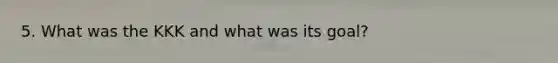 5. What was the KKK and what was its goal?