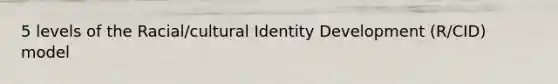 5 levels of the Racial/cultural Identity Development (R/CID) model