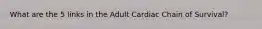 What are the 5 links in the Adult Cardiac Chain of Survival?