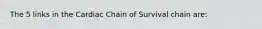 The 5 links in the Cardiac Chain of Survival chain are: