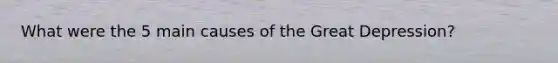 What were the 5 main causes of the Great Depression?