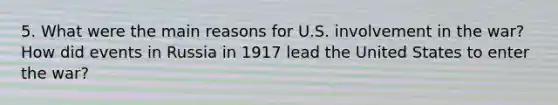 5. What were the main reasons for U.S. involvement in the war? How did events in Russia in 1917 lead the United States to enter the war?