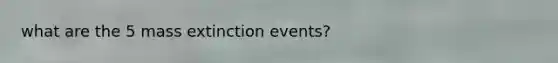 what are the 5 mass extinction events?