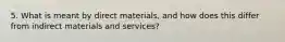 5. What is meant by direct materials, and how does this differ from indirect materials and services?