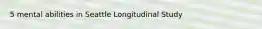 5 mental abilities in Seattle Longitudinal Study