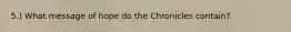 5.) What message of hope do the Chronicles contain?