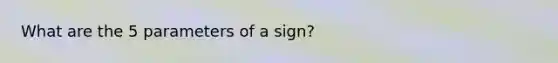 What are the 5 parameters of a sign?