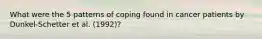 What were the 5 patterns of coping found in cancer patients by Dunkel-Schetter et al. (1992)?