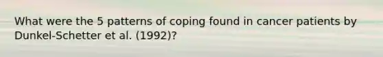 What were the 5 patterns of coping found in cancer patients by Dunkel-Schetter et al. (1992)?