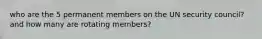 who are the 5 permanent members on the UN security council? and how many are rotating members?