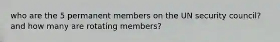 who are the 5 permanent members on the UN security council? and how many are rotating members?