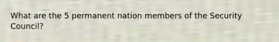 What are the 5 permanent nation members of the Security Council?