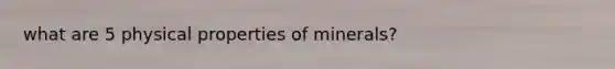 what are 5 physical properties of minerals?