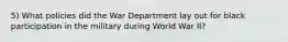 5) What policies did the War Department lay out for black participation in the military during World War II?